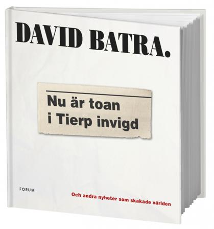 Nu är toan i Tierp invigd : och andra nyheter som skakade världen - Bok av David Batra - Kartonnage
