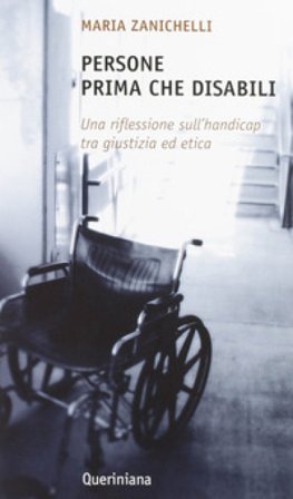 Persone prima che disabili. Una riflessione sull'handicap tra giustizia ed etica Maria Zanichelli