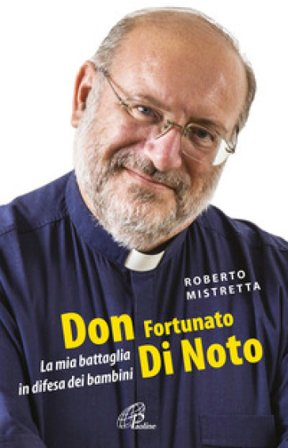 Don Fortunato di Noto. La mia battaglia in difesa dei bambini Roberto Mistretta