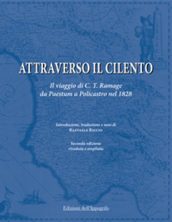 Attraverso il Cilento. Il viaggio di C. T. Ramage da Paestum a Policastro nel 1828. Nuova ediz. Craufurd Tait Ramage