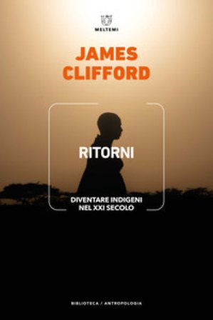 Ritorni. Diventare indigeni nel XXI secolo James Clifford