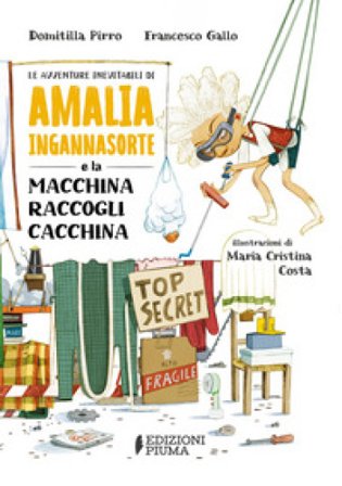 Le avventure inevitabili di Amalia Ingannasorte e la macchina raccogli cacchina Domitilla Pirro