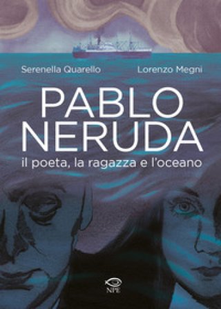 Pablo Neruda. Il poeta, la ragazza e l'oceano Serenella Quarello