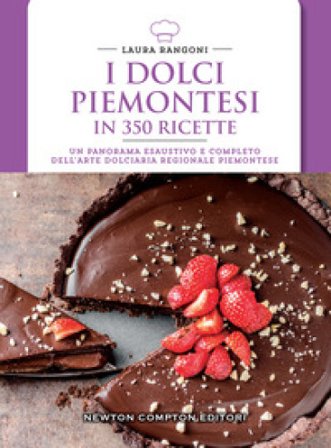 I dolci piemontesi in 350 ricette Laura Rangoni