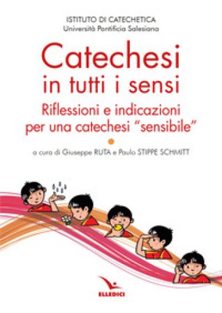 Catechesi in tutti i sensi. Riflessioni e indicazioni per una catechesi «sensibile»