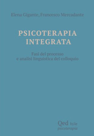 Psicoterapia integrata. Fasi del processo e analisi linguistica del colloquio Elena Gigante