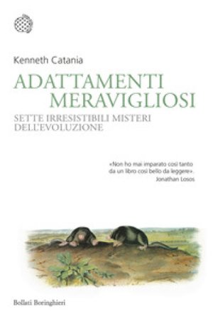 Adattamenti meravigliosi. Sette irresistibili misteri dell'evoluzione Kenneth Catania