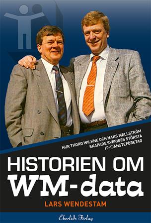 Historien om WM-data : hur Thord Wilkne och Hans Mellström skapade Svergies största it-tjänst - Bok av Lars Wendestam - Inbunden