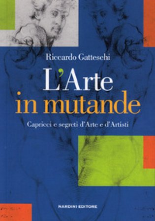 L'arte in mutande. Capricci e segreti d'arte e d'artisti Riccardo Gatteschi