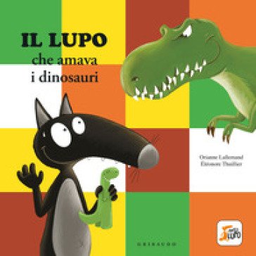 Lupo che amava i dinosauri. Amico lupo. Ediz. a colori Orianne Lallemand
