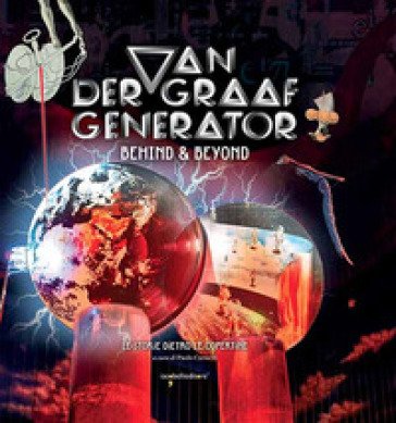 Van Der Graaf Generator. Behind & beyond. Le storie dietro le copertine. Ediz. a colori Paolo Carnelli