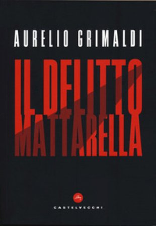Il delitto Mattarella Aurelio Grimaldi