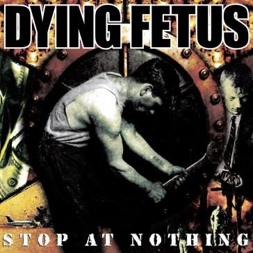 Stop at nothing Dying Fetus