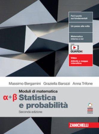 Moduli di matematica. Modulo Alfa-Beta: Statistica e probabilità. Per le Scuole superiori. Con espansione online Massimo Bergamini
