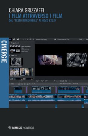 I film attraverso i film. Dal «testo introvabile» ai «video essay» Chiara Grizzaffi