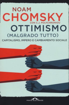 Ottimismo (malgrado tutto). Capitalismo, impero e cambiamento sociale Noam Chomsky