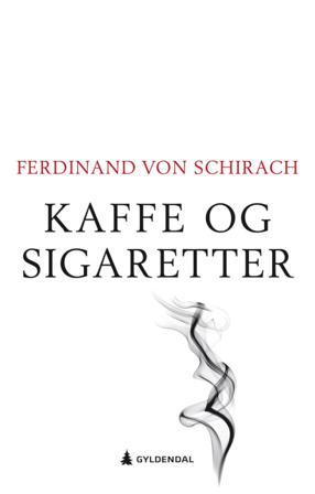 Kaffe og sigaretter - Bok av Ferdinand von Schirach - Hardback