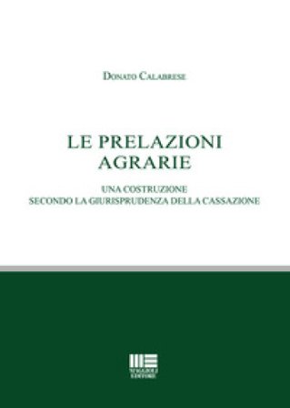 Le prelazioni agrarie. Una costruzione secondo la giurisprudenza della Cassazione Donato Calabrese