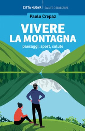 Vivere la montagna. Paesaggi, sport, salute Paolo Crepaz