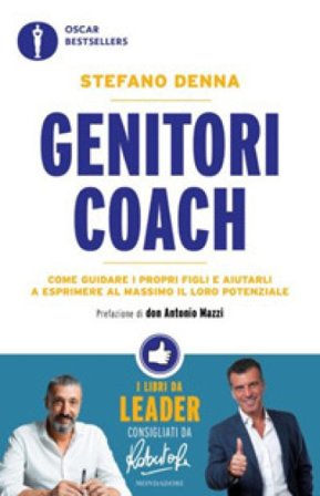 Genitori coach. Come guidare i propri figli e aiutarli a esprimere al massimo il loro potenziale Stefano Denna