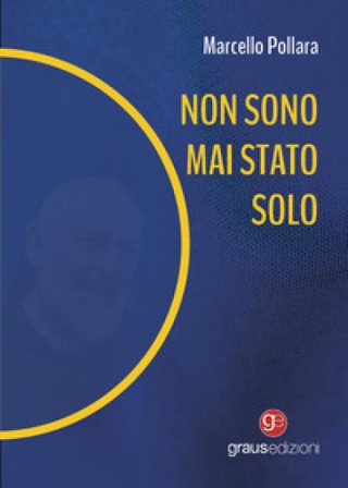 Non sono mai stato solo Marcello Pollara