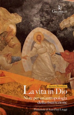 La vita in Dio. Note per un'antropologia della risurrezione Alessia Brombin