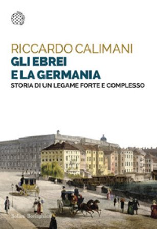 Gli ebrei e la Germania. Storia di un legame forte e complesso Riccardo Calimani