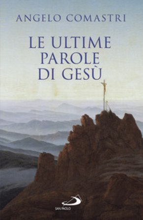 Le ultime parole di Gesù Angelo Comastri