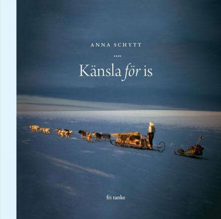Med känsla för is : Om polarforskaren Valter Schytt och gåtorna hans Antark - Bok av Anna Schytt - Inbunden