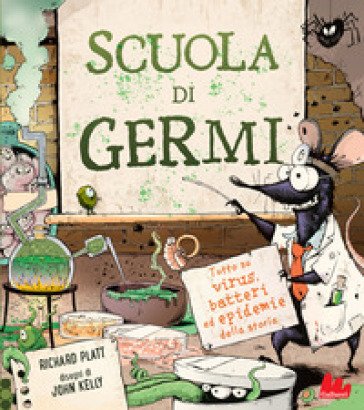 Scuola di germi. Tutto su virus, batteri ed epidemie della storia Kelly Platt