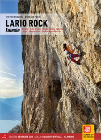 Lario Rock. Falesie. Resegone - Falesie di Lecco - Alto Lario orientale - Valsassina - Grigne - Triangolo Lariano - Sponda occidentale del Lago. Con 