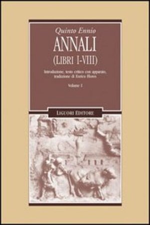 Annali. Vol. 1: Libri 1-8 Quinto Ennio