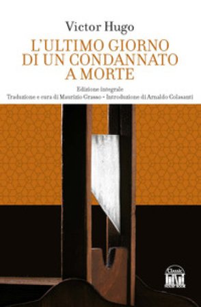L'ultimo giorno di un condannato a morte. Ediz. integrale Victor Hugo