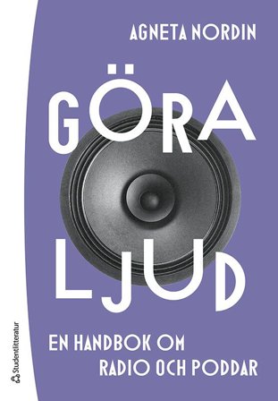 Göra ljud - en handbok om radio och poddar