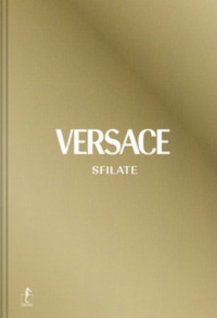 Versace. Sfilate. Tutte le collezioni. Ediz. a colori Tim Blanks