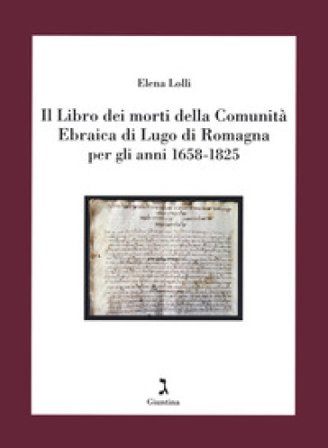 Il Libro dei morti della Comunità Ebraica di Lugo di Romagna per gli anni 1658-1825 Elena Lolli