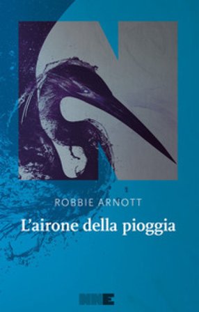L'airone della pioggia Robbie Arnott