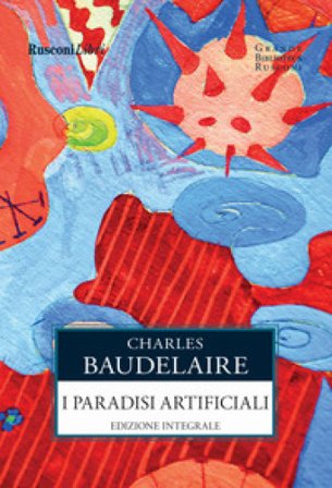 I paradisi artificiali. Ediz. integrale Charles Baudelaire