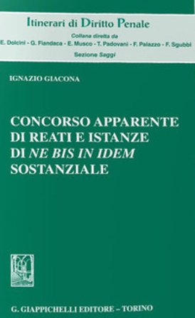 Concorso apparente di reati e istanze di «Ne bis in idem» sostanziale Ignazio Giacona