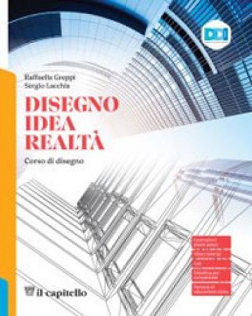 Disegno idea realtà. Per le Scuole superiori. Con e-book. Con espansione online Raffaella Greppi