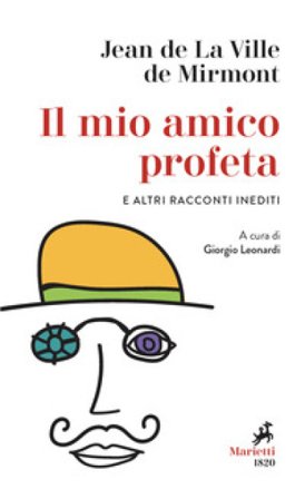 Il mio amico profeta e altri racconti inediti Jean de La Ville de Mirmont