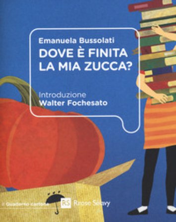 Dove è finita la mia zucca? Emanuela Bussolati