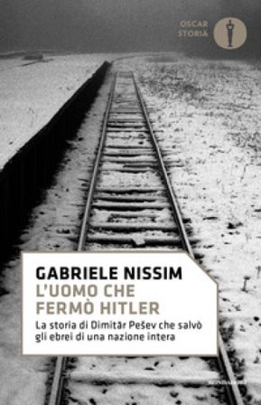 L'uomo che fermò Hitler. La storia di Dimitar Pesev che salvò gli ebrei di una nazione intera Gabriele Nissim