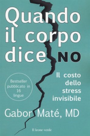 Quando il corpo dice no. Il costo dello stress invisibile Gabor Maté