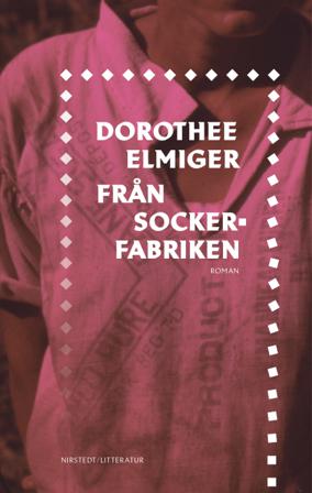 Från sockerfabriken - Bok av Dorothee Elmiger - Inbunden