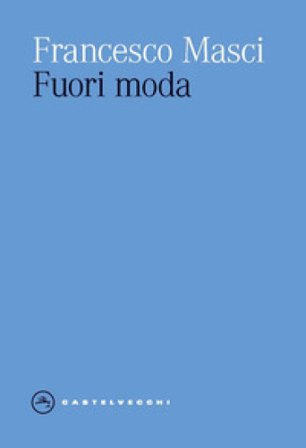 Fuori moda Francesco Masci