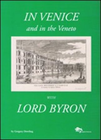 In Venice and in the Veneto with Lord Byron. Ediz. illustrata Gregory Dowling