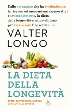 La dieta della longevità. Dallo scienziato che ha rivoluzionato la ricerca su staminali e invecchiamento, la dieta mima-digiuno per vivere sani fino a
