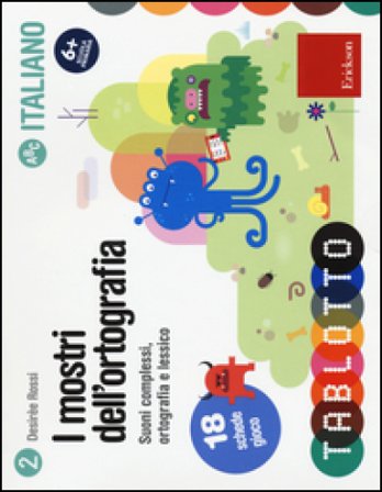 I mostri dell'ortografia. Suoni complessi, ortografia e lessico. 18 schede gioco Desirèe Rossi