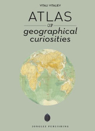 Atlas of geographical anomalies. Ediz. a colori Vitali Vitaliev